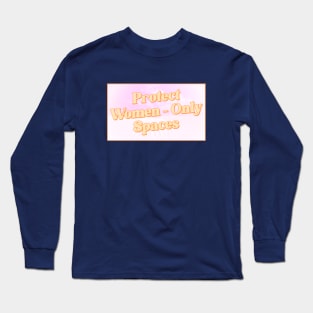 Protect Women Only Spaces - Feminist Long Sleeve T-Shirt